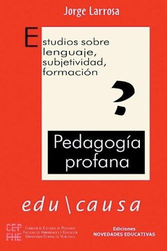 Pedagogía profana : estudios sobre lenguaje, subjetividad, formación - 1. edición