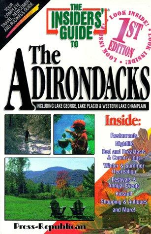 The Insiders' guide to the Adirondacks : including Lake George, Lake Placid & Western Lake Champlain