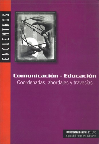 Comunicación - educación : coodenadas, abordajes y travesias