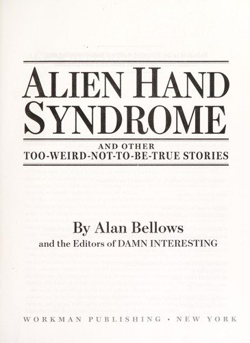 Alien Hand Syndrome and Other Too-Weird-Not-to-Be-True Stories