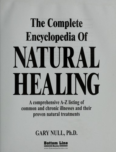 The complete encyclopedia of natural healing : a comprehensive A-Z listing of common and chronic illnesses and their proven natural treatments