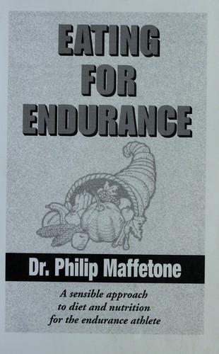 Eating for Endurance: A Sensible Approach to Diet and Nutrition for the Endurance Athlete