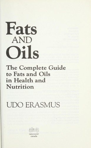 Fats and oils : the complete guide to fats and oils in health and nutrition