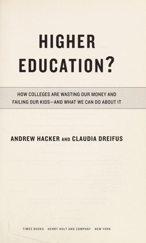 Higher Education?: How Colleges Are Wasting Our Money and Failing Our Kids, and What We Can Do About It