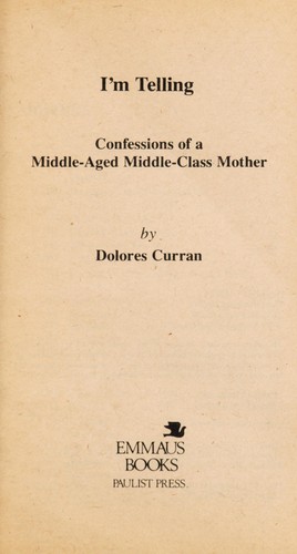I'm telling : confessions of a middle-aged middle-class mother
