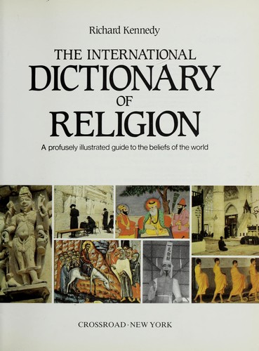 The international dictionary of religion : a profusely illustrated guide to the beliefs of the world