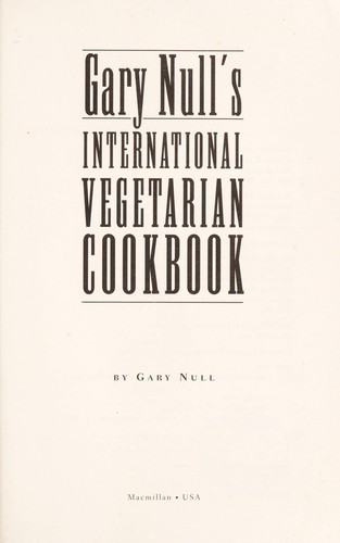 Gary Null's International Vegetarian Cookbook: More than 300 Essential Recipes
