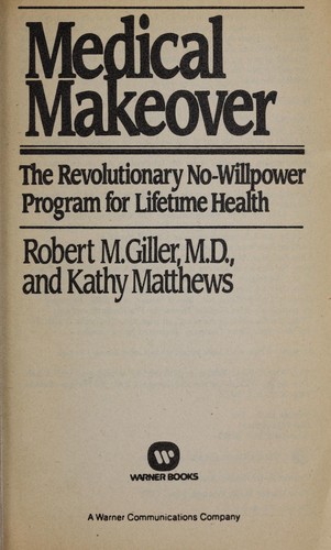 Medical makeover : the revolutionary no-willpower program for lifetime health