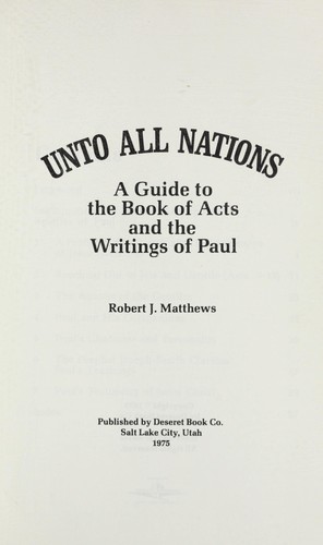 Unto all nations : a guide to the book of Acts and the writings of Paul