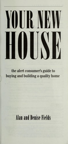 Your New House: The Alert Consumer's Guide to Buying and Building a Quality Home