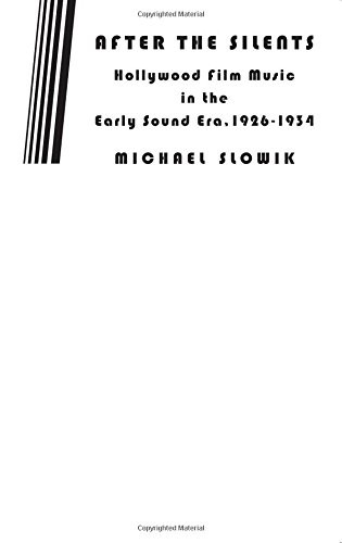 After the Silents: Hollywood Film Music in the Early Sound Era, 1926-1934