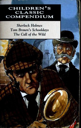 Sherlock Holmes Investigates / Tom Brown's Schooldays / The Call of the Wild