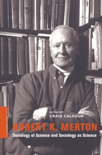 Robert K. Merton: Sociology of Science and Sociology as Science (A Columbia / SSRC Book)