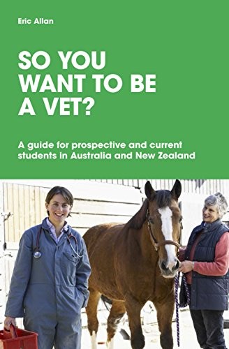 So you want to be a vet?: A guide for current and prospective students in Australia and New Zealand