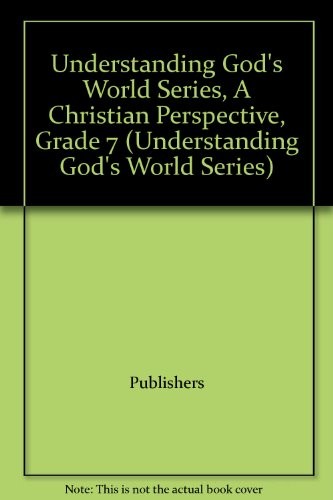 Understanding God's World Series, A Christian Perspective, Grade 7