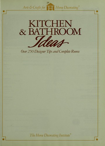Kitchen & Bathroom Ideas: Over 250 Designer Tips and Complete Rooms
