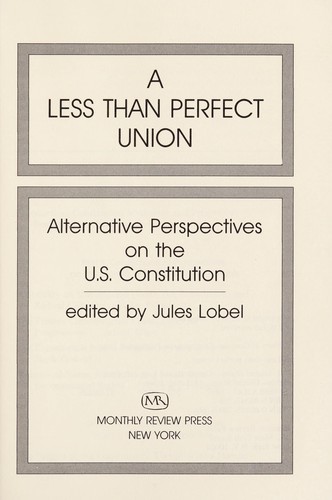 A Less than perfect union : alternative perspectives on the U.S. Constitution