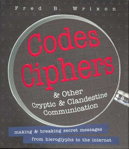 Codes, ciphers & other cryptic & clandestine communication