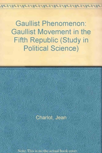 Gaullist Phenomenon: Gaullist Movement in the Fifth Republic (Study in Political Science)