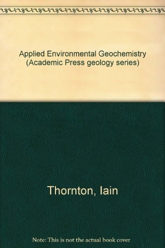 Applied Environmental Geochemistry (Academic Press geology series)