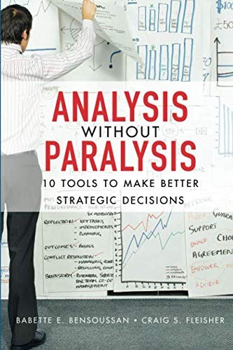 Analysis Without Paralysis: 10 Tools to Make Better Strategic Decisions