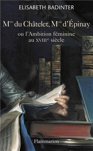 Madame du Châtelet, Madame d'Epinay : Ou l'Ambition féminine au XVIIIe siècle