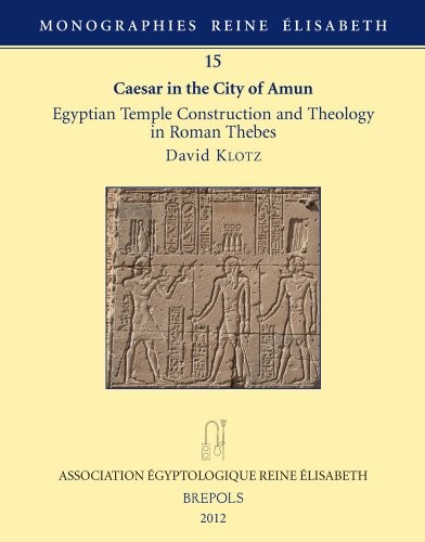 Caesar in the City of Amun: Egyptian Temple Construction and Theology in Roman Thebes