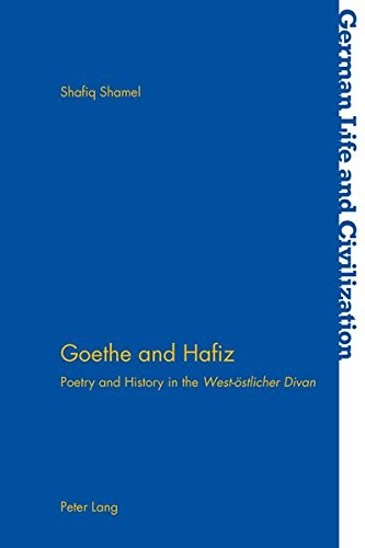 Goethe and Hafiz: Poetry and History in the "West-östlicher Divan"