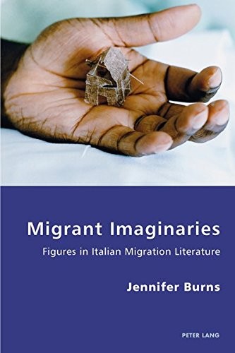 Migrant Imaginaries: Figures in Italian Migration Literature (Italian Modernities)