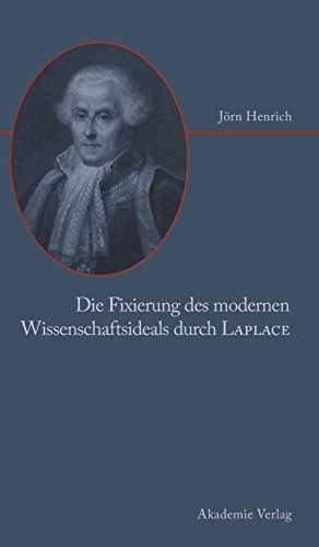 Die Fixierung Des Modernen Wissenschaftsideals Durch Laplace (German Edition)