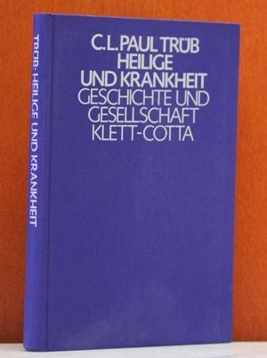 Heilige und Krankheit (Geschichte und Gesellschaft ; Bd. 19) (German Edition)