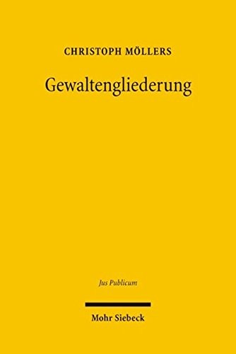 Gewaltengliederung: Legitimation Und Dogmatik Im Nationalen Und Internationalen Rechtsvergleich (Jus Publicum) (German Edition)
