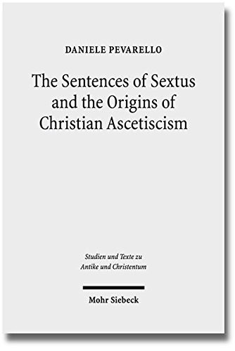 The Sentences of Sextus and the Origins of Christian Ascetiscism (Studien Und Texte Zu Antike Und Christentum / Studies And Te)