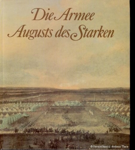Die Armee Agusts des Starken Das Sachsische Heer Von 1730 Bis 1733