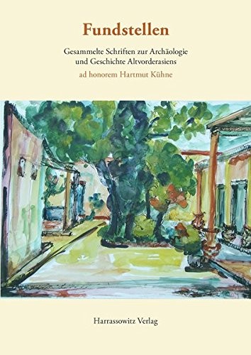 Fundstellen: Gesammelte Schriften Zur Archäologie Und Geschichte Altvorderasiens. Ad Honorem Hartmut Kuhne (English, French and German Edition)