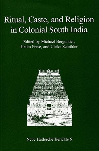 Ritual, Caste, and Religion in Colonial South India (Neue Hallesche Berichte)