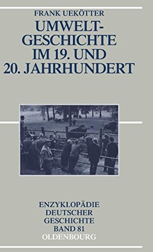 Umweltgeschichte Im 19. Und 20. Jahrhundert (Enzyklopadie Deutscher Geschichte) (German Edition)