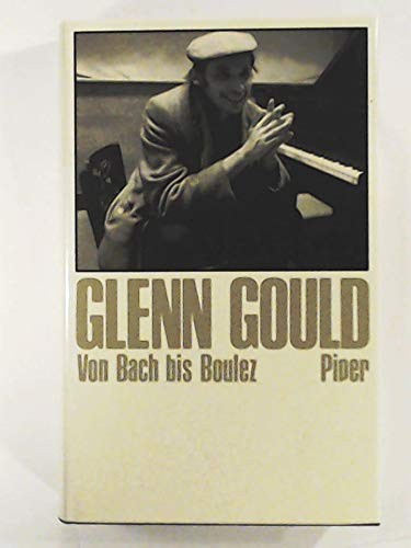 Glenn Gould Von Bach Bis Boulez - Schriften Zur Musik I