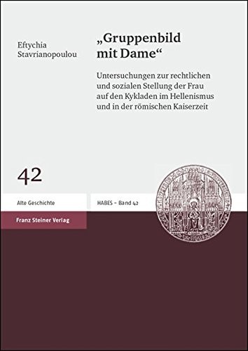 aGruppenbild mit Dameo: Untersuchungen zur rechtlichen und sozialen Stellung der Frau auf den Kykladen im Hellenismus und in der romischen Kaiserzeit ... Studien (Habes)) (German Edition)