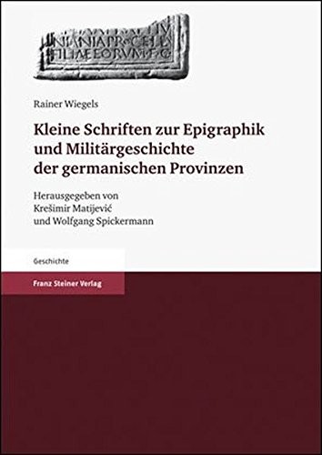 Kleine Schriften zur Epigraphik und Militargeschichte der germanischen Provinzen (German Edition)