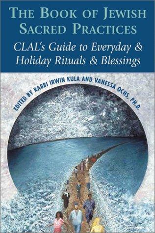The Book of Jewish Sacred Practices: CLAL's Guide to Everyday & Holiday Rituals & Blessings