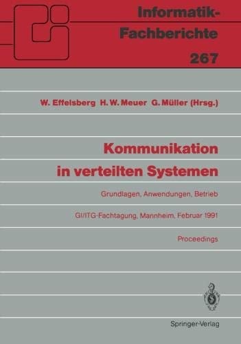 Kommunikation in verteilten Systemen: Grundlagen, Anwendungen, Betrieb GI/ITG-Fachtagung, Mannheim, 20.–22. Februar 1991, Proceedings (Informatik-Fachberichte) (German Edition)