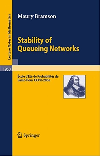 Stability of Queueing Networks: École d'Été de Probabilités de Saint-Flour XXXVI-2006 (Lecture Notes in Mathematics Book 1950)