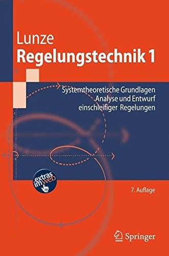 Regelungstechnik 1: Systemtheoretische Grundlagen, Analyse und Entwurf einschleifiger Regelungen (Springer-Lehrbuch) (German Edition)