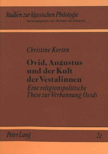 Ovid, Augustus und der Kult der Vestalinnen: Eine religionspolitische These zur Verbannung Ovids (Studien zur klassischen Philologie) (German Edition)
