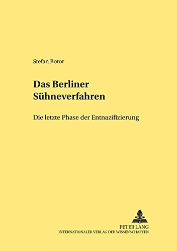 Das «Berliner Sühneverfahren» – Die letzte Phase der Entnazifizierung (Rechtshistorische Reihe) (German Edition)