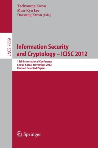 Information Security and Cryptology -- ICISC 2012: 15th International Conference, Seoul, Korea, November 28-30, 2012, Revised Selected Papers