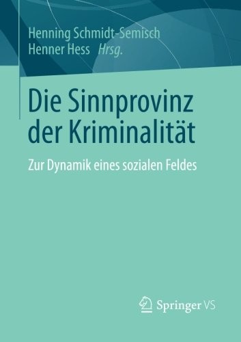 Die Sinnprovinz der Kriminalität: Zur Dynamik eines sozialen Feldes (German Edition)