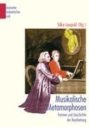 Musikalische Metamorphosen : Formen und Geschichte der Bearbeitung / herausgegeben von Silke Leopold