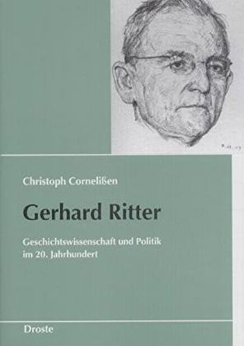 Gerhard Ritter: Geschichtswissenschaft und Politik im 20. Jahrhundert (Schriften des Bundesarchivs) (German Edition)
